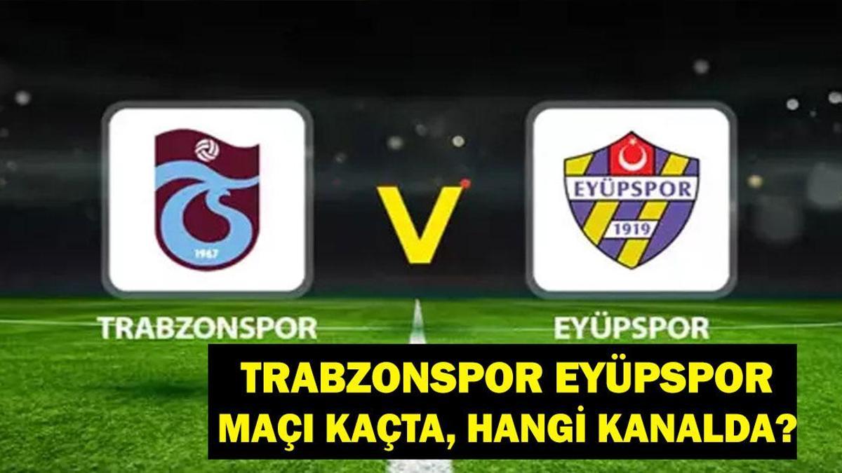 CANLI İZLE|| Trabzonspor Eyüpspor maçı ne zaman, saat kaçta? Trabzonspor Eyüpspor maçı hangi kanalda?
