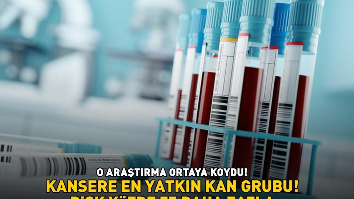 KANSERE EN YATKIN KAN GRUBU! 50 bin katılımcı incelendi, sonuç şoke etti: ‘Risk yüzde 55 daha fazla!’